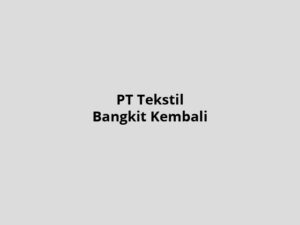 PT-Tekstil-Bangkit-Kembali